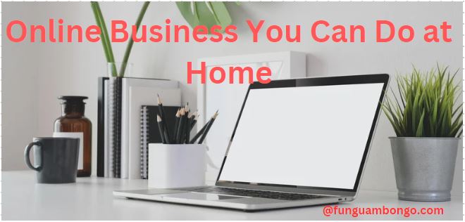 Online Business You Can Do at Home