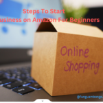 10 Steps To Start A Business on Amazon For Beginners