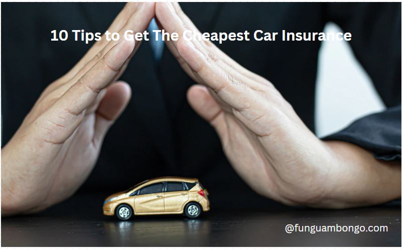 10 Tips to Get The Cheapest Car Insurance