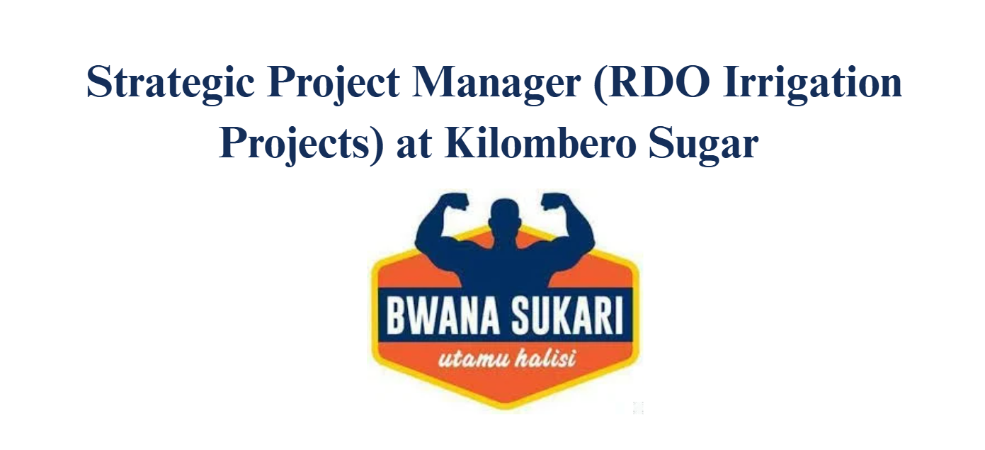 Strategic Project Manager (RDO Irrigation Projects) at Kilombero Sugar
