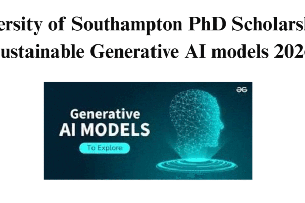 University of Southampton PhD Scholarship in Sustainable Generative AI models 2026