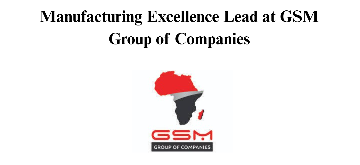 Manufacturing Excellence Lead at GSM Group of Companies